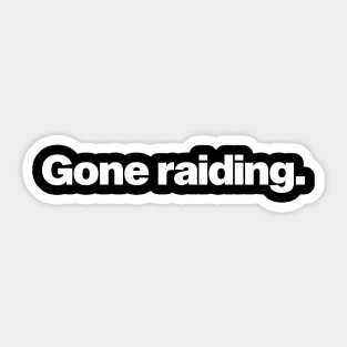 Gone Raiding Sticker